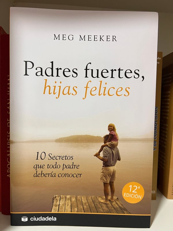 Padres fuertes hijas felices - 10 secretos que todo padre debería conocer